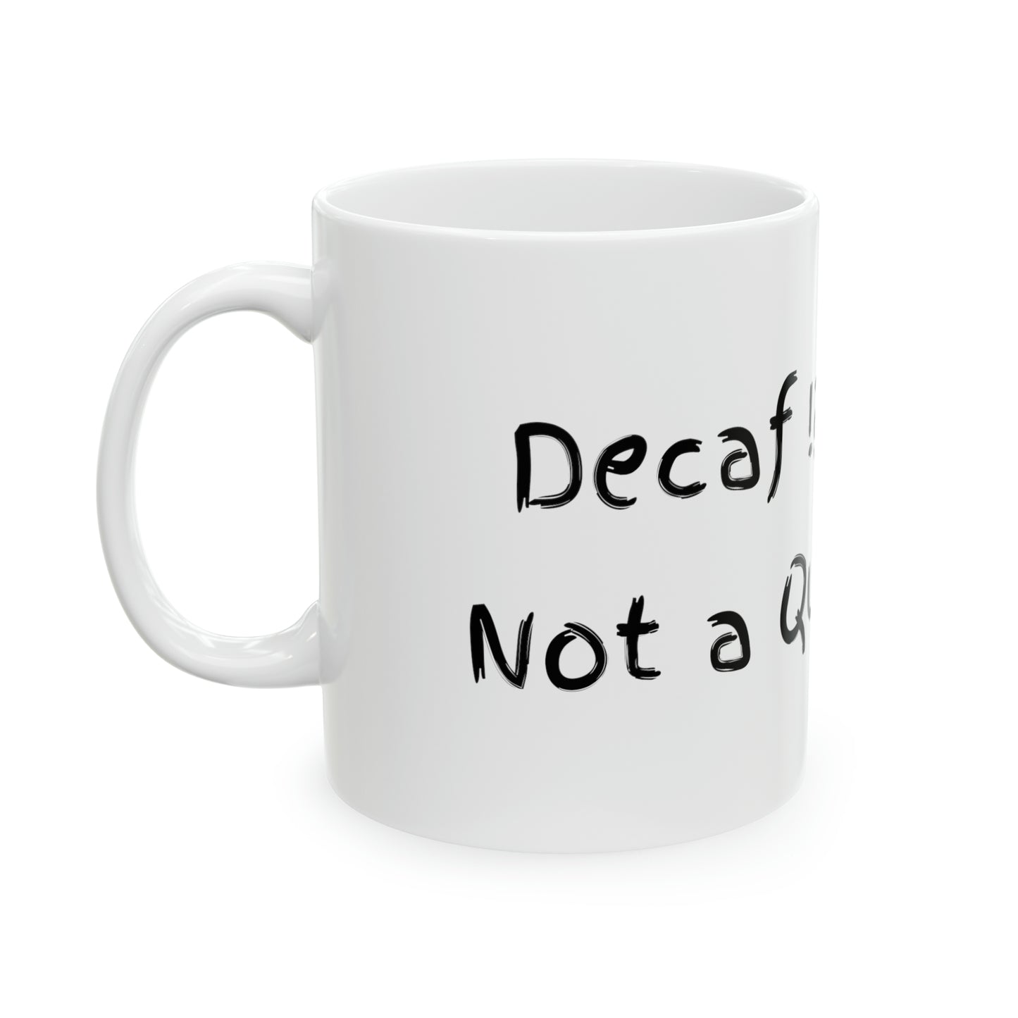 Decaf !?! Not a Quitter Ceramic Mug, 11oz