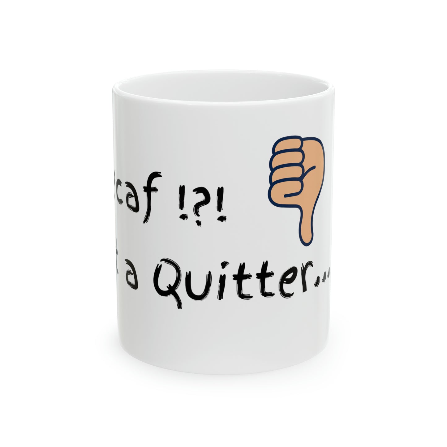 Decaf !?! Not a Quitter Ceramic Mug, 11oz